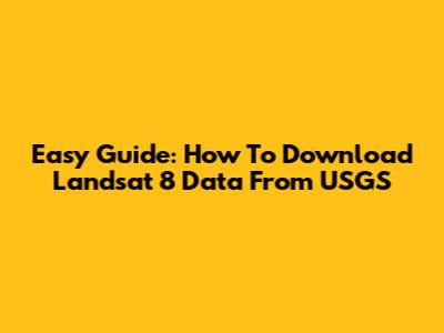 Easy Guide: How To Download Landsat 8 Data From USGS