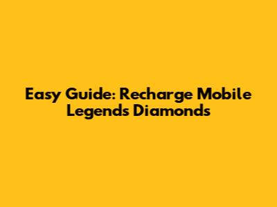 Easy Guide: Recharge Mobile Legends Diamonds