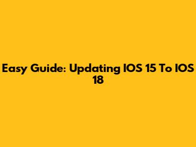 Easy Guide: Updating IOS 15 To IOS 18