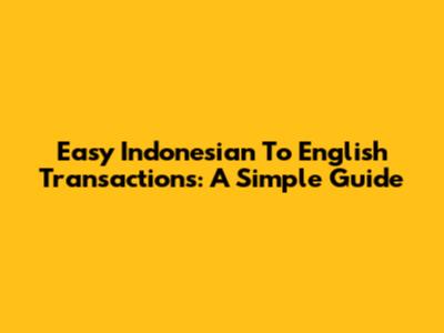 Easy Indonesian To English Transactions: A Simple Guide