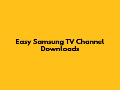 Easy Samsung TV Channel Downloads