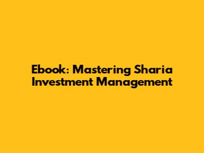 Ebook: Mastering Sharia Investment Management