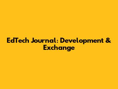 EdTech Journal: Development & Exchange