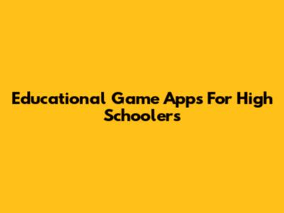 Educational Game Apps For High Schoolers