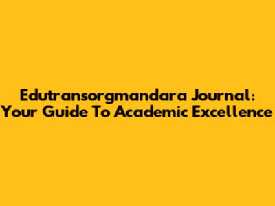 Edutransorgmandara Journal: Your Guide To Academic Excellence
