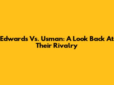 Edwards Vs. Usman: A Look Back At Their Rivalry