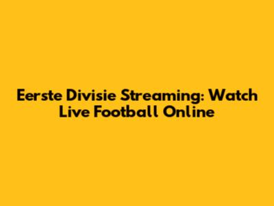 Eerste Divisie Streaming: Watch Live Football Online
