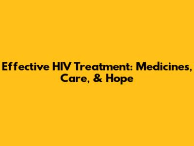 Effective HIV Treatment: Medicines, Care, & Hope