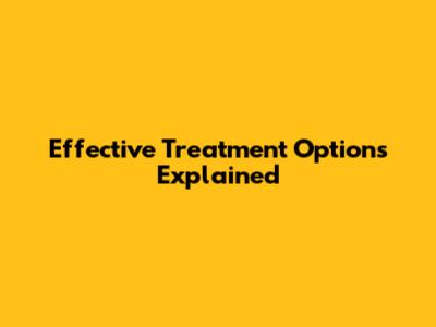 Effective Treatment Options Explained