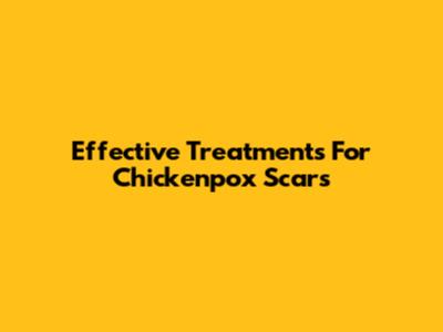 Effective Treatments For Chickenpox Scars