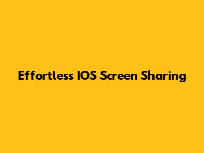 Effortless IOS Screen Sharing