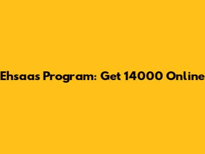 Ehsaas Program: Get 14000 Online