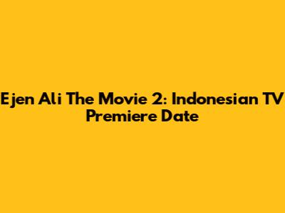 Ejen Ali The Movie 2: Indonesian TV Premiere Date