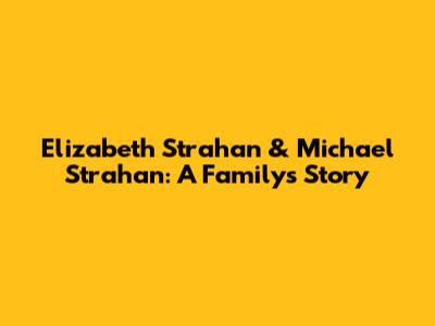Elizabeth Strahan & Michael Strahan: A Family's Story