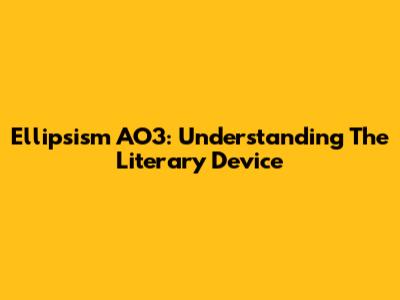 Ellipsism AO3: Understanding The Literary Device