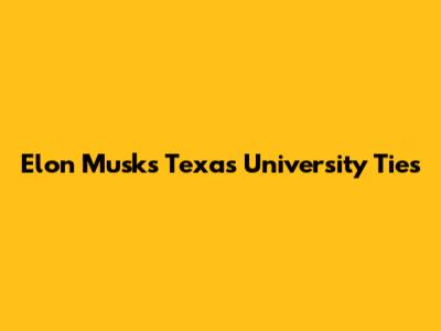 Elon Musk's Texas University Ties