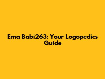 Ema Babi263: Your Logopedics Guide
