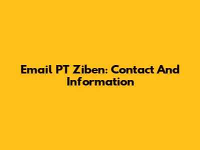 Email PT Ziben: Contact And Information