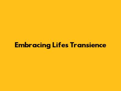 Embracing Life's Transience