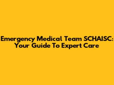 Emergency Medical Team SCHAISC: Your Guide To Expert Care
