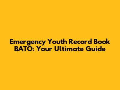 Emergency Youth Record Book BATO: Your Ultimate Guide