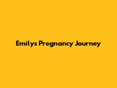 Emily's Pregnancy Journey