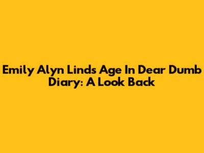 Emily Alyn Lind's Age In Dear Dumb Diary: A Look Back