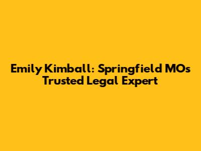 Emily Kimball: Springfield MO's Trusted Legal Expert