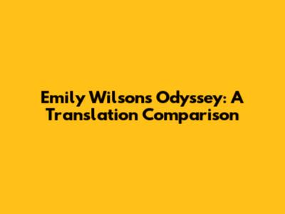 Emily Wilson's Odyssey: A Translation Comparison