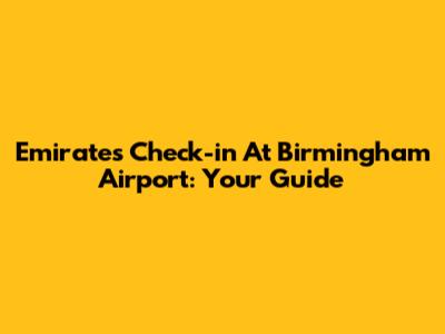 Emirates Check-in At Birmingham Airport: Your Guide