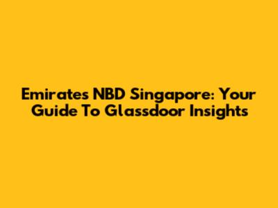 Emirates NBD Singapore: Your Guide To Glassdoor Insights