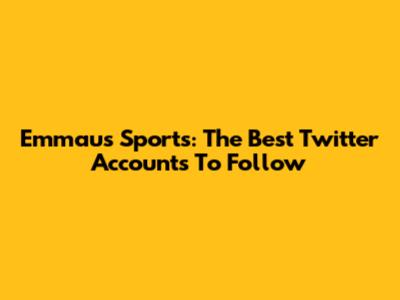 Emmaus Sports: The Best Twitter Accounts To Follow