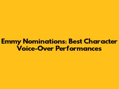 Emmy Nominations: Best Character Voice-Over Performances