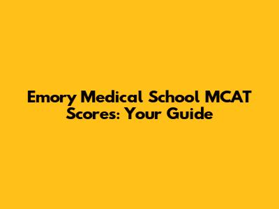 Emory Medical School MCAT Scores: Your Guide