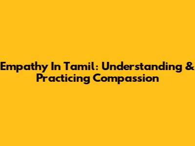 Empathy In Tamil: Understanding & Practicing Compassion