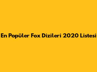 En Popüler Fox Dizileri 2020 Listesi