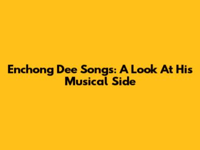 Enchong Dee Songs: A Look At His Musical Side