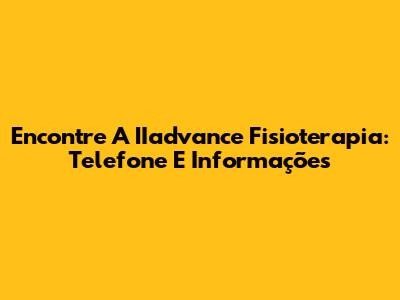Encontre A IIadvance Fisioterapia: Telefone E Informações