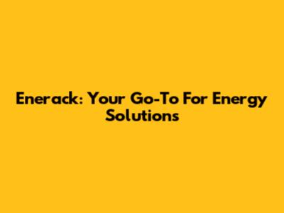 Enerack: Your Go-To For Energy Solutions