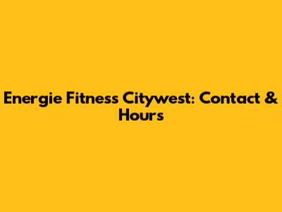 Energie Fitness Citywest: Contact & Hours