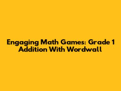 Engaging Math Games: Grade 1 Addition With Wordwall