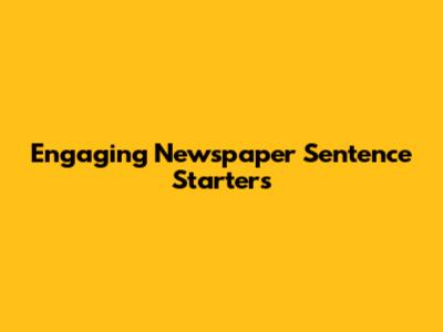 Engaging Newspaper Sentence Starters