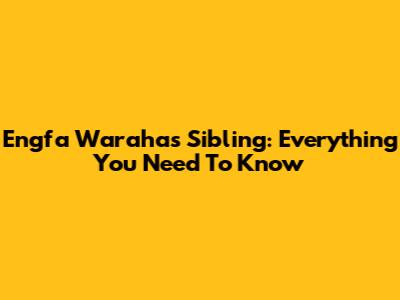 Engfa Waraha's Sibling: Everything You Need To Know
