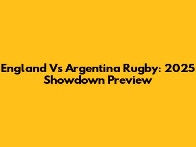 England Vs Argentina Rugby: 2025 Showdown Preview