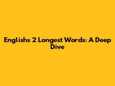 English's 2 Longest Words: A Deep Dive