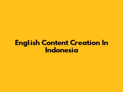 English Content Creation In Indonesia