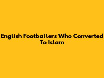 English Footballers Who Converted To Islam