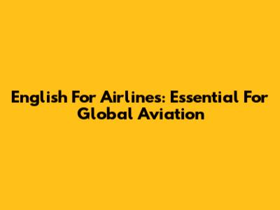 English For Airlines: Essential For Global Aviation