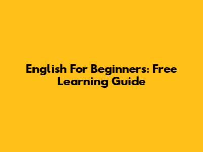English For Beginners: Free Learning Guide