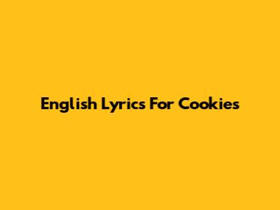 English Lyrics For "Cookies"